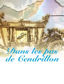 Dans les pas de Cendrillon