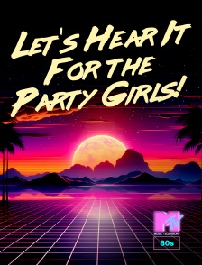 MTV 80' - Let's Hear It For the Party Girls!