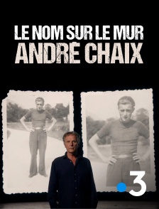 France 3 - Le nom sur le mur, André Chaix