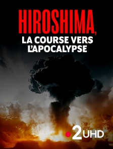 France 2 UHD - Hiroshima, la course vers l'apocalypse