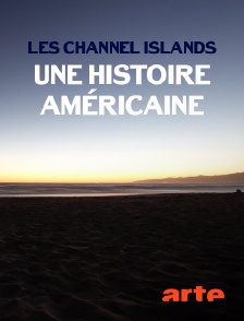 Arte - Les Channel Islands, une histoire américaine