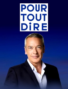 Pour tout dire