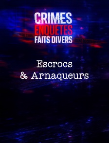 Crimes, Enquêtes, Faits Divers : Escrocs & Arnaqueurs