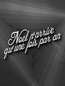 Noël n'arrive qu'une fois par an