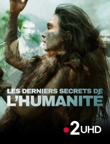 France 2 UHD - Les derniers secrets de l'humanité