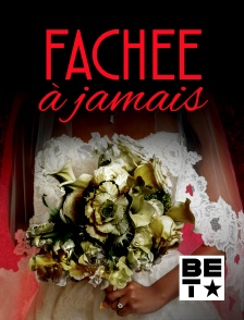 BET - Fachée à jamais