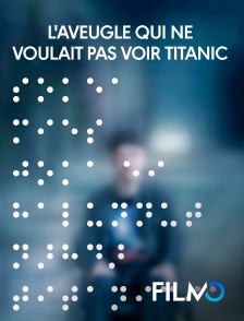 FilmoTV - L'aveugle qui ne voulait pas voir Titanic en replay