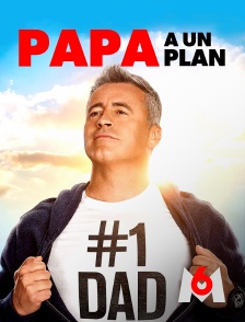 M6 - Papa a un plan
