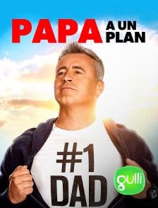 Gulli - Papa a un plan