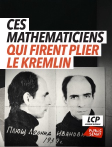 LCP Public Sénat - Ces mathématiciens qui firent plier le Kremlin