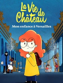 La vie de château, mon enfance à Versailles