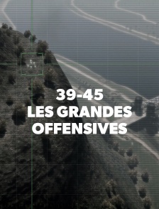 39-45 : les grandes offensives