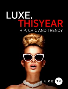 Luxe TV - Luxe.Thisyear « Hip, Chic And Trendy »