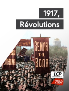 LCP Public Sénat - 1917, Révolutions