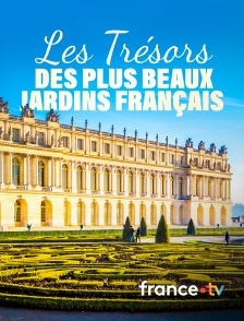 france.tv - Les trésors des plus beaux jardins français