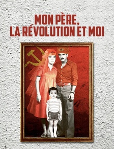 Mon père, la révolution et moi