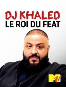 MTV - DJ Khaled : le roi du feat