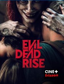 CINE+ Frisson - Evil Dead Rise