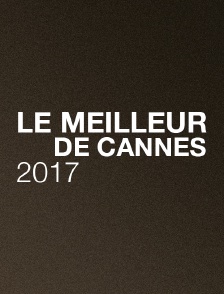 Le meilleur de Cannes 2017