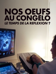 Nos oeufs au congélo, le temps de la réflexion ?