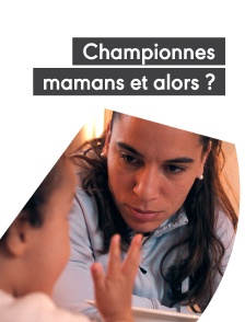 Championnes, mamans et alors ?