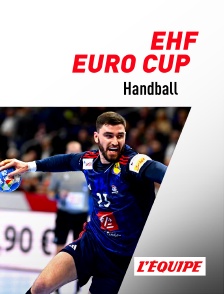 L'Equipe - Handball - EHF Euro Cup en replay