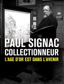 Paul Signac : collectionneur, l'âge d'or est dans l'avenir