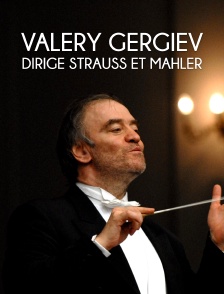 Valery Gergiev dirige Strauss et Mahler