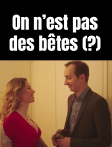 On n'est pas des bêtes