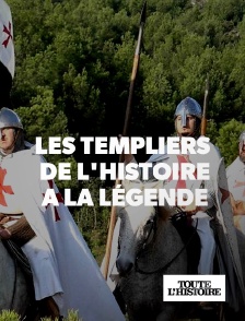 Toute l'Histoire - Les templiers, de l'histoire à la légende
