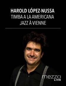 Mezzo Live HD - Harold López-Nussa : Timba a la Americana - Jazz à Vienne