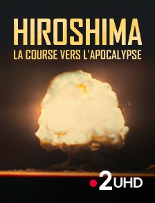 France 2 UHD - Hiroshima, la course vers l'apocalypse