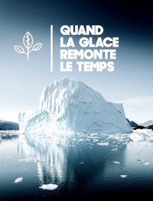 Quand la glace remonte le temps