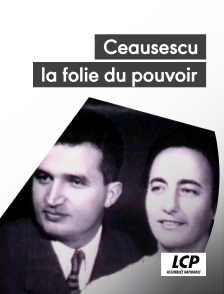 LCP 100% - Ceausescu, la folie du pouvoir