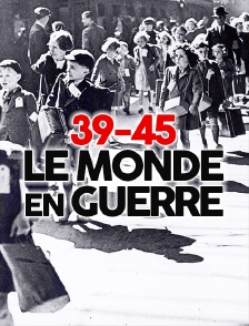 39-45 : le monde en guerre