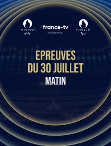 Paris 2024 - Epreuves du 30 juillet : Session du matin
