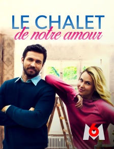 M6 - Le chalet de notre amour