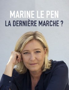 Marine Le Pen, la dernière marche ?