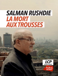 LCP Public Sénat - Salman Rushdie, la mort aux trousses