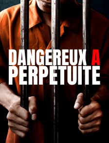 Dangereux à perpétuité ?