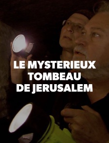 Le mystérieux tombeau de Jérusalem