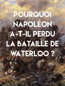 Pourquoi Napoléon a-t-il perdu la bataille de Waterloo ?