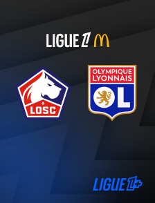 Ligue 1+ - Football - Ligue 1 McDonald's : Lille / Lyon