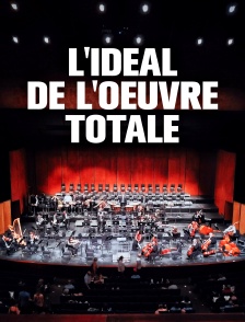 L'idéal de l'oeuvre totale
