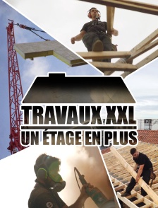 Travaux XXL : un étage en plus