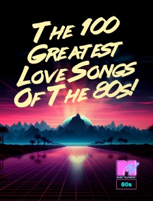 MTV 80' - The 100 Greatest Love Songs Of The 80s!