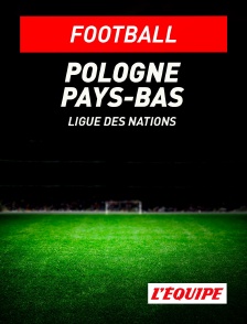 L'Equipe - Football - Ligue des Nations UEFA : Pologne / Pays-Bas