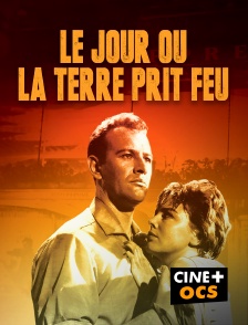 CINÉ Cinéma - Le jour où la Terre prit feu