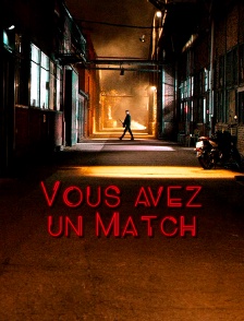 Vous avez un match