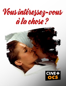 CINÉ Cinéma - Vous intéressez-vous à la chose ?